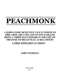 Peachmonk A Serio-Comic Detective Tale in Which No Fire-Arms Are Used and No One is Killed