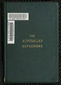 The Australian Explorers: Their Labours, Perils, and Achievements Being a Narrative of Discovery from the Landing of Captain Cook to the Centennial Year