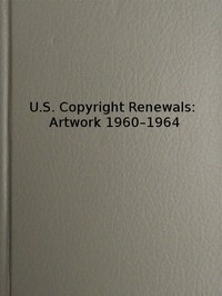 U.S. Copyright Renewals: Artwork 1960-1964 Catalog of Copyright Entries