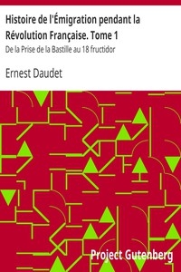 Histoire de l'Émigration pendant la Révolution Française. Tome 1 De la Prise de la Bastille au 18 fructidor