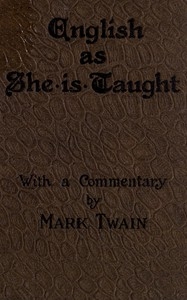 English as She is Taught Being Genuine Answers to Examination Questions in Our Public Schools