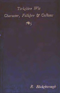 Wit, Character, Folklore & Customs of the North Riding of Yorkshire With a Glossary of over 4,000 Words and Idioms Now in Use