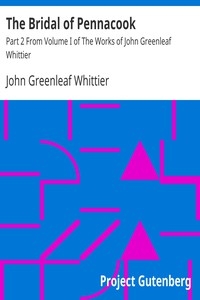 The Bridal of Pennacook Part 2 From Volume I of The Works of John Greenleaf Whittier