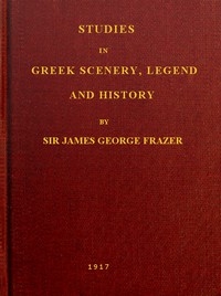 Studies in Greek Scenery, Legend and History Selected from His Commentary on Pausanias' 'Description of Greece,'