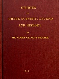 Studies in Greek Scenery, Legend and History Selected from His Commentary on Pausanias' 'Description of Greece,'