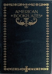 American Book-Plates: A Guide to Their Study with Examples
