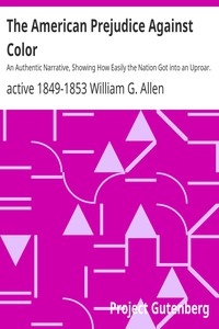 The American Prejudice Against Color An Authentic Narrative, Showing How Easily the Nation Got into an Uproar.