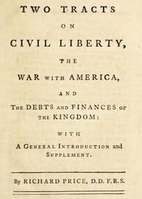 Two Tracts on Civil Liberty, the War with America, and the Debts and Finances of the Kingdom With a General Introduction and Supplement