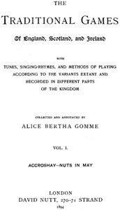 The Traditional Games of England, Scotland, and Ireland (Vol 1 of 2) With Tunes, Singing-Rhymes and Methods of Playing etc.