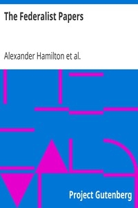 The Federalist Papers By Alexander Hamilton, John Jay, And James Madison