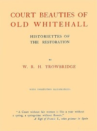 Court Beauties of Old Whitehall: Historiettes of the Restoration