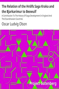 The Relation of the Hrólfs Saga Kraka and the Bjarkarímur to Beowulf A Contribution To The History Of Saga Development In England And The Scandinavian Countries