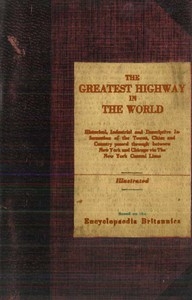 The Greatest Highway in the World Historical, Industrial and Descriptive Information of the Towns, Cities and Country Passed Through Between New York and Chicago Via the New York Central Lines. Based on the Encyclopaedia Britannica.