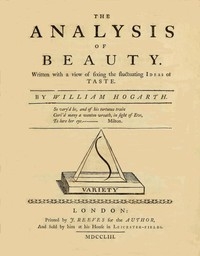The Analysis of Beauty Written with a view of fixing the fluctuating ideas of taste