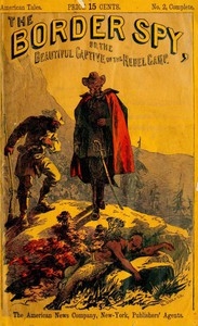 The Border Spy; or, The Beautiful Captive of the Rebel Camp A Story of the War