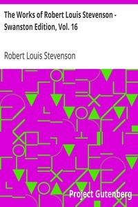 The Works Of Robert Louis Stevenson - Swanston Edition, Vol. 16