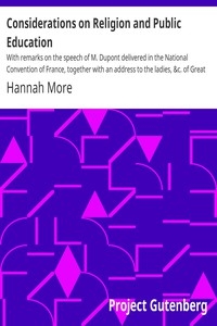 Considerations on Religion and Public Education With remarks on the speech of M. Dupont delivered in the National Convention of France, together with an address to the ladies, &c. of Great Britain and Ireland