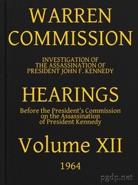 Warren Commission (12 of 26): Hearings Vol. XII (of 15)