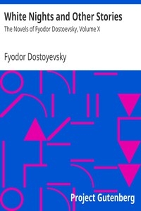 White Nights and Other Stories The Novels of Fyodor Dostoevsky, Volume X