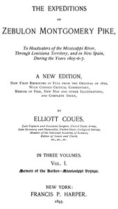 The Expeditions of Zebulon Montgomery Pike, Volume 1 (of 3) To Headwaters of the Mississippi River Through Louisiana Territory, and in New Spain, During the Years 1805-6-7.
