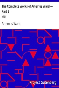 The Complete Works of Artemus Ward — Part 2: War