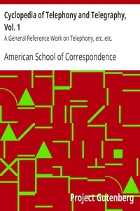Cyclopedia of Telephony and Telegraphy, Vol. 1 A General Reference Work on Telephony, etc. etc.
