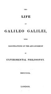The Life of Galileo Galilei, with Illustrations of the Advancement of Experimental Philosophy Life of Kepler