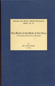 The Myth of the Birth of the Hero: A psychological interpretation of mythology