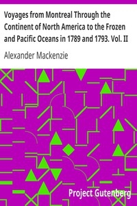 Voyages from Montreal Through the Continent of North America to the Frozen and Pacific Oceans in 1789 and 1793. Vol. II
