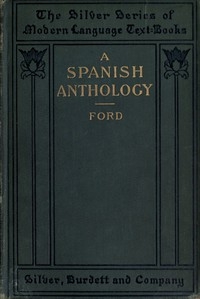 A Spanish Anthology  A Collection of Lyrics from the Thirteenth Century Down to the Present Time