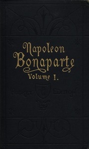 Life Of Napoleon Bonaparte, Volume I.