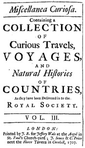 Miscellanea Curiosa, Vol. 3 containing a collection of curious travels, voyages, and natural histories of countries as they have been delivered in to the Royal Society