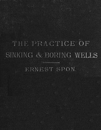 Water Supply: the Present Practice of Sinking and Boring Wells With Geological Considerations and Examples of Wells Executed