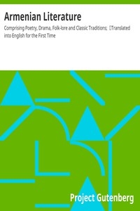 Armenian Literature: Comprising Poetry, Drama, Folk-lore and Classic Traditions; Translated into English for the First Time