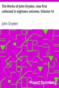 The Works Of John Dryden, Now First Collected In Eighteen Volumes. Volume 14