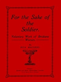 For the Sake of the Soldier: Voluntary Work of Brisbane Women