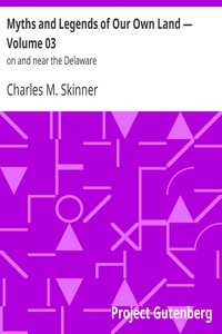 Myths and Legends of Our Own Land — Volume 03 : on and near the Delaware