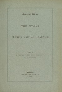 The Works of Francis Maitland Balfour, Volume 2 (of 4) A Treatise on Comparative Embryology: Invertebrata