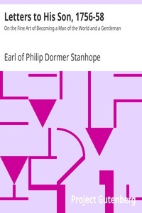 Letters to His Son, 1756-58 On the Fine Art of Becoming a Man of the World and a Gentleman
