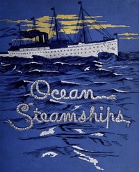 Ocean Steamships A popular account of their construction, development, management and appliances