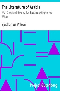 The Literature of Arabia With Critical and Biographical Sketches by Epiphanius Wilson