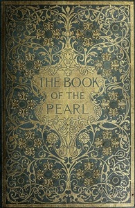 The Book of the Pearl The history, art, science, and industry of the queen of gems