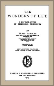 The Wonders of Life: A Popular Study of Biological Philosophy