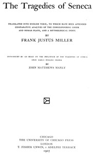 The Tragedies of Seneca Translated into English Verse, to Which Have Been Appended Comparative Analyses of the Corresponding Greek and Roman Plays, and a Mythological Index