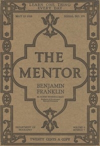 The Mentor: Benjamin Franklin, Vol. 6, Num. 7, Serial No. 155, May 15, 1918