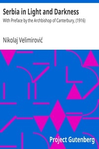 Serbia in Light and Darkness With Preface by the Archbishop of Canterbury, (1916)