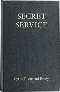 Secret Service Being the Happenings of a Night in Richmond in the Spring of 1865
