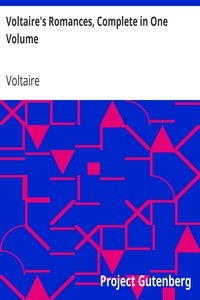 Voltaire's Romances, Complete In One Volume