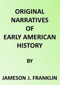 Spanish Explorers in the Southern United States, 1528-1543. The Narrative of Alvar Nunez Cabeca de Vaca. The Narrative of the Expedition of Hernando De Soto by the Gentleman of Elvas