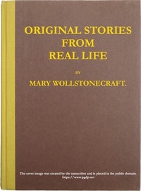 Original stories from real life With conversations, calculated to regulate the affections, and form the mind to truth and goodness.